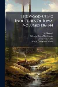 The Wood-Using Industries of Iowa, Volumes 136-144...