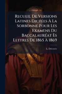 Recueil de Versions Latines Dictées À La Sorbonne Pour Les Examens Du Baccalauréat Ès Lettres de 1865 À 1869 : Textes Latines, Part 1...