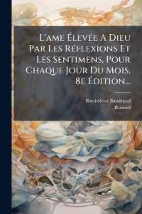 L'ame Élevée a Dieu Par Les Réflexions Et Les Sentimens, Pour Chaque Jour Du Mois. 8e Édition...