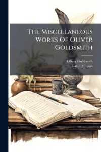 The Miscellaneous Works of Oliver Goldsmith : With a Brief Memoir of the Author . Biographical Introduction by Professor Masson