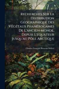 Recherches Sur La Distribution Géographique Des Végétaux Phanérogames De L'ancien-monde, Depuis L'équateur Jusqu'au Pôle Arctique : Suivies De La Description De Neuf Espèces De La Famille Des Amentacées...
