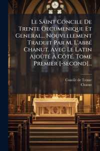 Le Saint Concile De Trente Oecumenique Et General... Nouvellement Traduit Par M. L'abbé Chanut. Avec Le Latin Ajoûté À Côté. Tome Premier [-second]...