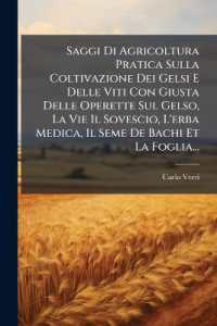 Saggi Di Agricoltura Pratica Sulla Coltivazione Dei Gelsi E Delle Viti Con Giusta Delle Operette Sul Gelso, La Vie Il Sovescio, l'Erba Medica, Il Seme de Bachi Et La Foglia...