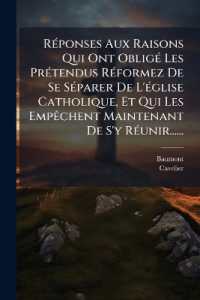 Réponses Aux Raisons Qui Ont Obligé Les Prétendus Réformez De Se Séparer De L'église Catholique, Et Qui Les Empêchent Maintenant De S'y Réunir......