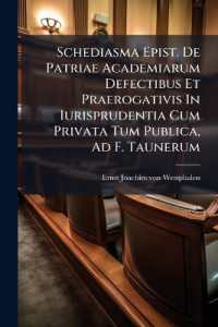 Schediasma Epist. de Patriae Academiarum Defectibus Et Praerogativis in Iurisprudentia Cum Privata Tum Publica, Ad F. Taunerum...