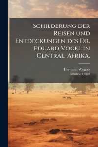Schilderung der Reisen und Entdeckungen des Dr. Eduard Vogel in Central-Afrika.