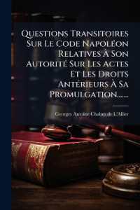 Questions Transitoires Sur Le Code Napoléon Relatives À Son Autorité Sur Les Actes Et Les Droits Antérieurs À Sa Promulgation.......