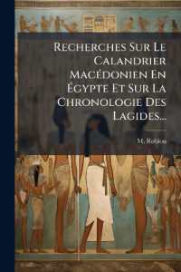 Recherches Sur Le Calandrier Macédonien En Égypte Et Sur La Chronologie Des Lagides...