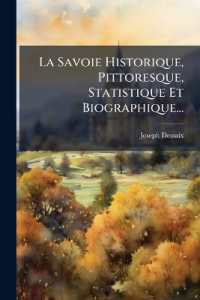 La Savoie Historique, Pittoresque, Statistique Et Biographique...