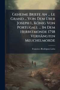 Geheime Briefe an ... Le Grand ... Von Dem Über Joseph I., König Von Portugall ... in Dem Herbstmonde 1758 Verhängten Meuchelmorde