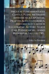 Regulae Fundamentales Cantus Plani, Methodo Arithmetica Expositae, Praeviis Adnotationibus, Historicis Et Criticis Illustratae, Autore Felice Car. Poinsignon, ... Anno Reparatae Salutis 1785...