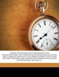 Siona : Ein Beitrag Zur Apologetik Des Christenthums, Mit Vorzüglicher Berücksichtigung Der Christlichen Feste, Als Andachtsbuch Für Leser Aus Den Höhern Und Gebildeten Ständen Von Allen Confessionen, Volume 1...