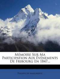 Mémoire Sur Ma Participation Aux Événements de Fribourg En 1847...