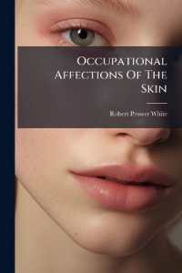 Occupational Affections of the Skin : Their Prevention and Treatment, with an Account of the Trade Processes and Agents Which Give Rise to Them...