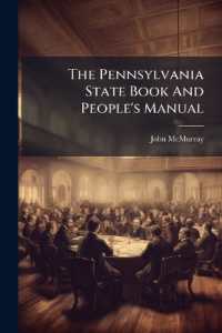 The Pennsylvania State Book and People's Manual : A Complete State and County Official Register, with Forms and Instructions for Doing Business with the Several Departments of the Commonwealth...
