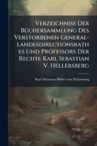 Verzeichniss Der Buchersammlung Des Verstorbenen General-Landesdirectionsrathes Und Professors Der Rechte Karl Sebastian V. Hellersberg...