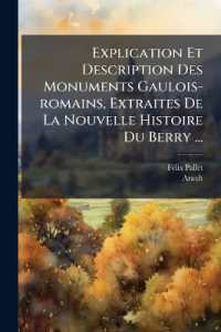 Explication Et Description Des Monuments Gaulois-romains, Extraites De La Nouvelle Histoire Du Berry ...