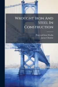 Wrought Iron and Steel in Construction : Convenient Rules, Formulæ and Tables for the Strength of Steel Shapes Used as Beams, Struts, Shafts, Etc., Made by the Pencoyd Iron Works, A. & P. Roberts Company, Iron and Steel Department ... Bridge and