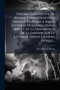 Théorie Explicative Du Régime Climatologique Observé En France Sur Le Littoral Océanien Depuis 1880 Et De La Disparition De La Sardine Sur Ce Littoral Depuis La Même Époque...