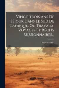 Vingt-trois Ans De Séjour Dans Le Sud De L'afrique, Ou Travaux, Voyages Et Récits Missionnaires...