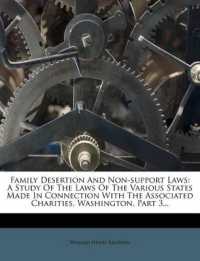 Family Desertion and Non-support Laws : A Study of the Laws of the Various States Made in Connection with the Associated Charities, Washington, Part 3