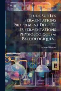 Etude Sur Les Fermentations Proprement Dites Et Les Fermentations Physiologiques & Pathologiques...