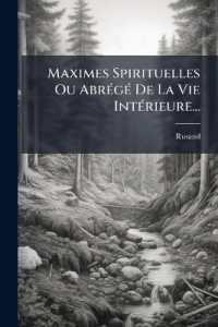Maximes Spirituelles Ou Abrégé De La Vie Intérieure...