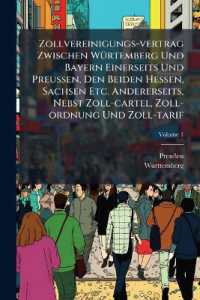 Zollvereinigungs-vertrag Zwischen Würtemberg Und Bayern Einerseits Und Preußen, Den Beiden Hessen, Sachsen Etc. Andererseits, Nebst Zoll-cartel, Zoll-ordnung Und Zoll-tarif : Nachtrag; Volume 1