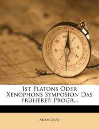 Ist Platons Oder Xenophons Symposion Das Frühere? : Progr...