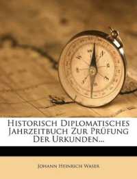 Historisch diplomatisches Jahrzeitbuch zur Prüfung der Urkunden.