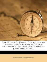 The Novels of Daniel Defoe : Life and Adventures of Robinson Crusoe. Biographical Memoir of D. Defoe [by John Ballantyne...