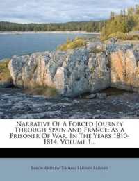 Narrative of a Forced Journey through Spain and France : As a Prisoner of War, in the Years 1810-1814, Volume 1...