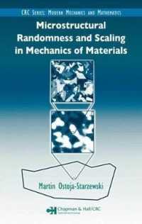 Microstructural Randomness and Scaling in Mechanics of Materials. Modern Mechanics and Mathematics. (Crc Series--modern Mechanics and Mathematics)