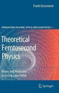 Theoretical Femtosecond Physics: Atoms and Molecules in Strong Laser Fields (Springer Series on Atomic, Optical, and Plasma Physics)