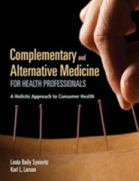 Complementary and Alternative Medicine for Health Professionals : A Holistic Approach to Consumer Health