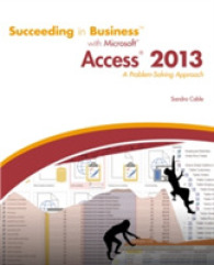 Succeeding in Business with Microsoft Access 2013 : A Problem-Solving Approach