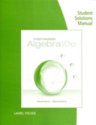 Student Solutions Manual for Kaufmann/Schwitters' Intermediate Algebra, 10th （10TH）