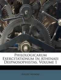 Philologicarum Exercitationum in Athenaei Deipnosophistas; Volume 1