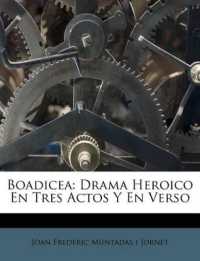 Boadicea : Drama Heroico En Tres Actos Y En Verso