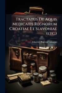 Tractatus de Aquis Medicatis Regnorum Croatiae Et Slavoniae (Etc.)