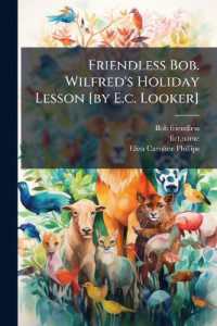 Friendless Bob. Wilfred's Holiday Lesson [by E.c. Looker]
