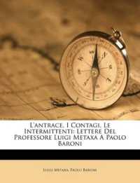 L'Antrace, I Contagi, Le Intermittenti : Lettere del Professore Luigi Metaxa a Paolo Baroni
