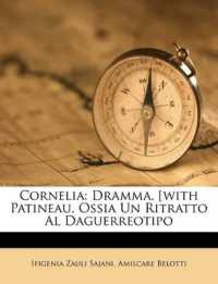 Cornelia : Dramma. [with Patineau, Ossia Un Ritratto Al Daguerreotipo