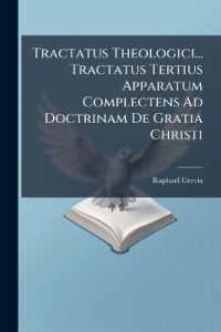 Tractatus Theologici... Tractatus Tertius Apparatum Complectens Ad Doctrinam de Gratia Christi