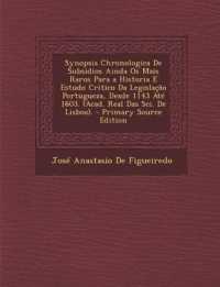 Synopsis Chronologica De Subsidios Ainda Os Mais Raros Para a Historia E Estudo Critico Da Legislação Portugueza, Desde 1143 Até 1603. (Acad. Real Das Sci. De Lisboa).