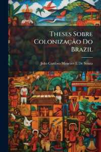 Theses Sobre Colonizacao Do Brazil : Projecto de Solucao A's Questoes Sociaes, Que Se Prendem a Este Difficil Problema （Primary Source）