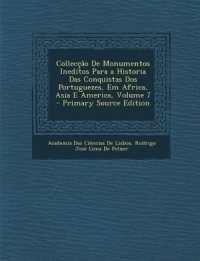 Colleccao de Monumentos Ineditos Para a Historia Das Conquistas DOS Portuguezes, Em Africa, Asia E America, Volume 7 （Primary Source）