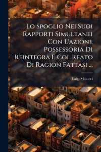 Lo Spoglio Nei Suoi Rapporti Simultanei Con L'azione Possessoria Di Reintegra E Col Reato Di Ragion Fattasi ... （Primary Source）