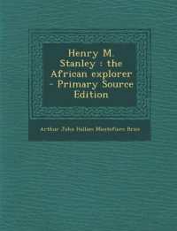 Henry M. Stanley : The African Explorer （Primary Source）