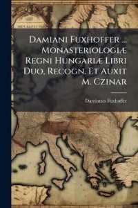 Damiani Fuxhoffer ... Monasteriologiæ Regni Hungariæ Libri Duo, Recogn. Et Auxit M. Czinar （Primary Source）